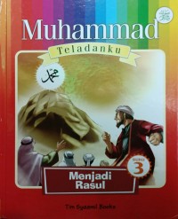 Image of Muhammad Teladanku; buku 3: Menjadi Rasul
