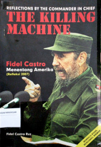 Image of Reflections by the commander in chief= the killing machine: Fidel Castro menantang Amerika (refeksi 2007)